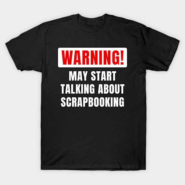 Funny Gift For Scrapbooking Lovers T-Shirt by monkeyflip